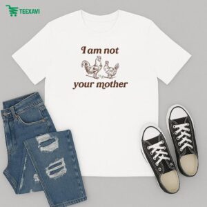 I Am Not Your Mother Rooster And Hen T-Shirt