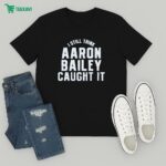 I Still Think Aaron Bailey Caught It T-Shirt