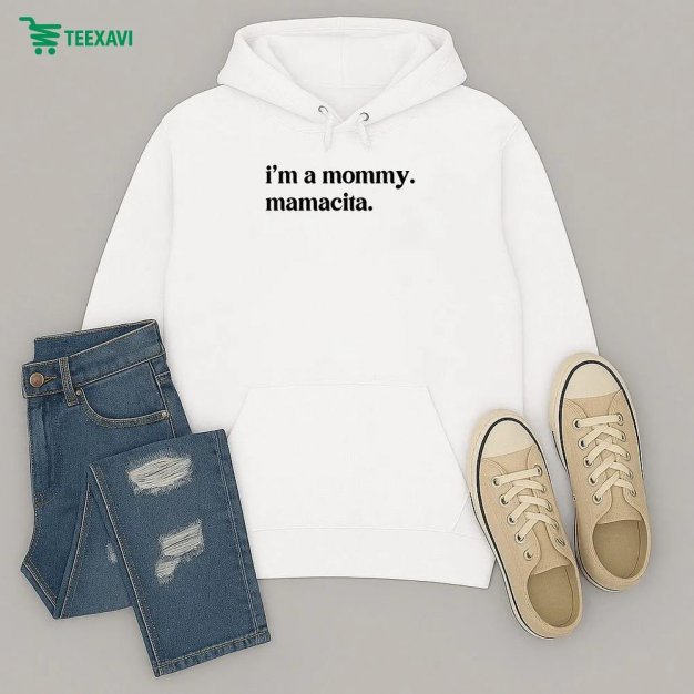 Im A Mommy Mamacita Hoodie Im A Mommy Mamacita Hoodie