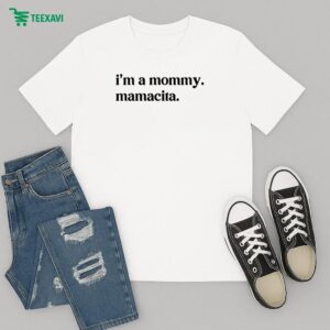 I’m A Mommy Mamacita T-Shirt