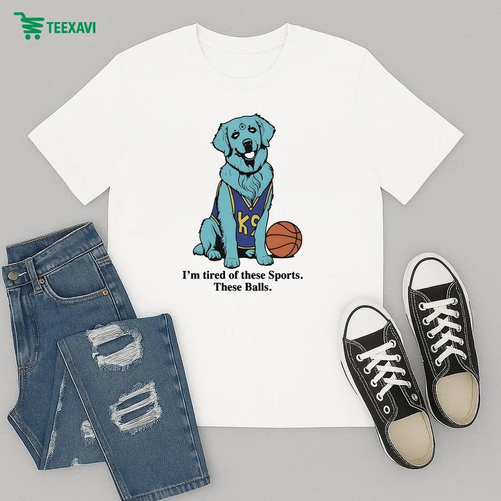 I'm Tired Of These Sports. These Balls Dog – T-shirt I'm Tired Of These Sports. These Balls Dog – T-shirt