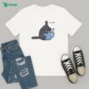 Kitten Needs A Fucking Cigarette Cat T-Shirt