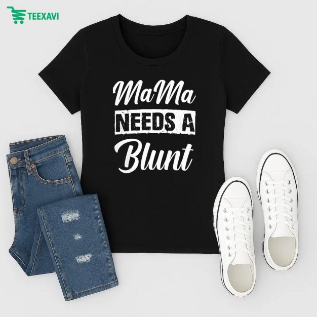 Mama Needs A Blunt Ladies