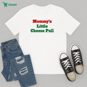 Mommy’s Little Cheese Pull T-Shirt