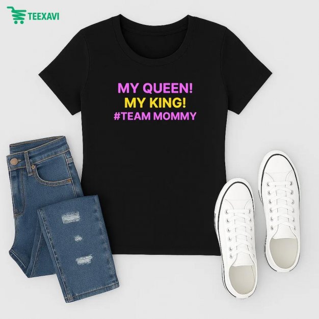 My Queen My King Team Mommy Shirt Ladies