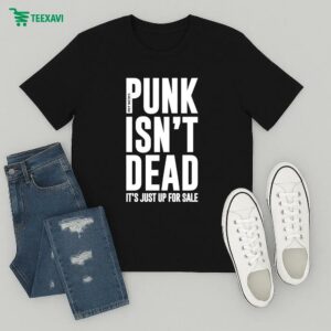 Pet Needs Punk Isn’t Dead It’s Just Up For Sale T-Shirt