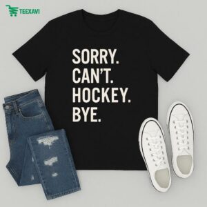 Sorry Can’t Hockey Bye Shirt T-Shirt