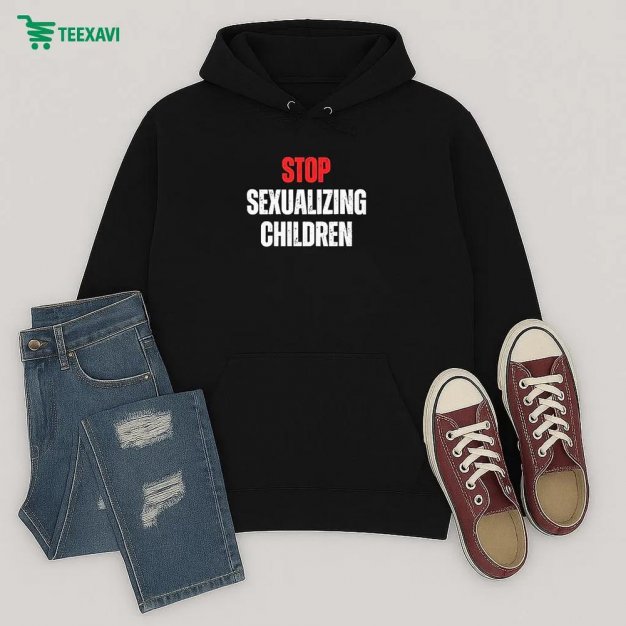 Stop Sexualizing Children Hoodie Stop Sexualizing Children Hoodie