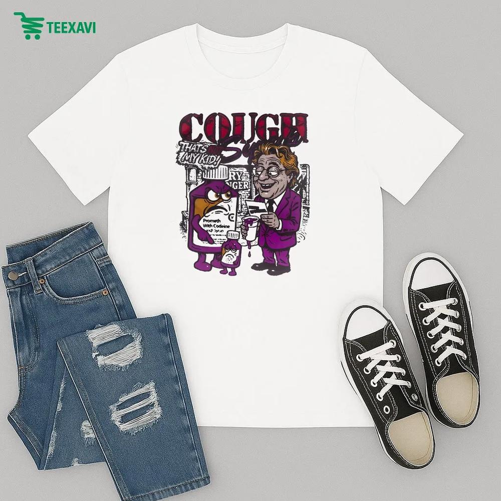That's A Awful Lot Of Cough Syrup That's My Kid Not The Father – T-shirt That's A Awful Lot Of Cough Syrup That's My Kid Not The Father – T-shirt