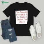 The Canned Pumpkin Is In Aisle 5 Under The Jell-o T-Shirt