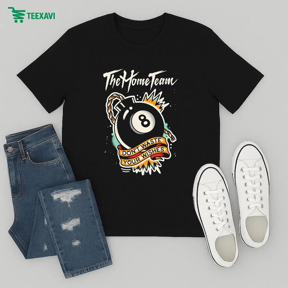 The Home Team Don't Waste Your Wishes 8 Ball – T-shirt The Home Team Don't Waste Your Wishes 8 Ball – T-shirt